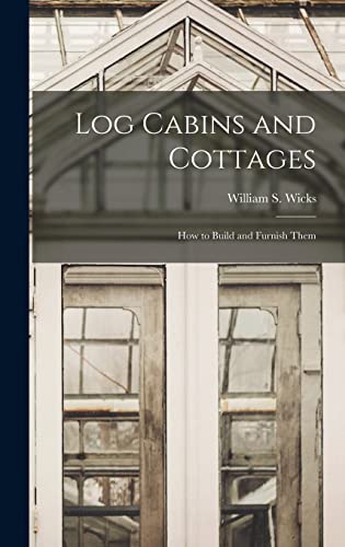 Stock image for Log Cabins and Cottages: How to Build and Furnish Them for sale by THE SAINT BOOKSTORE