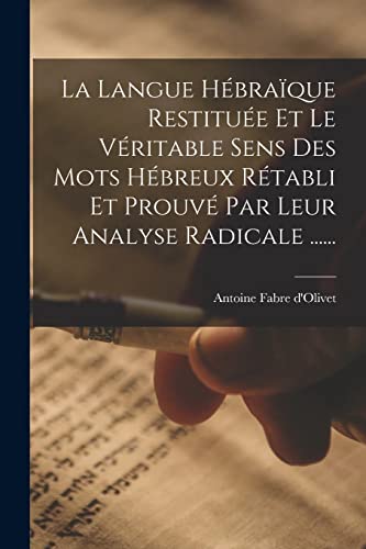 Stock image for La Langue Hbraque Restitue Et Le Vritable Sens Des Mots Hbreux Rtabli Et Prouv Par Leur Analyse Radicale . -Language: french for sale by GreatBookPrices