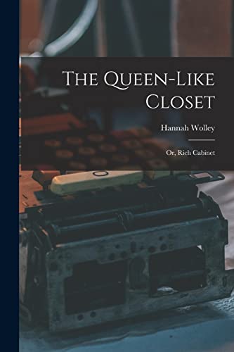 Stock image for The Queen-like Closet: Or, Rich Cabinet for sale by GreatBookPrices