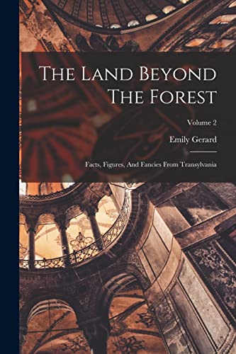 Beispielbild fr The Land Beyond The Forest: Facts, Figures, And Fancies From Transylvania; Volume 2 zum Verkauf von GreatBookPrices