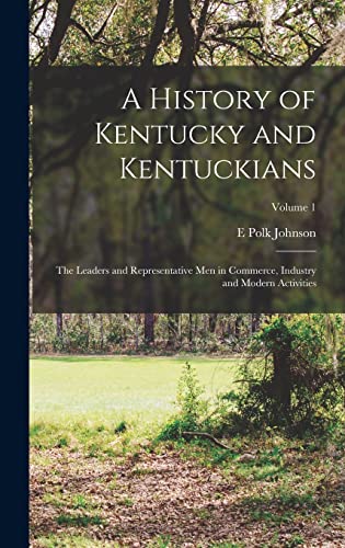 Imagen de archivo de A History of Kentucky and Kentuckians: The Leaders and Representative Men in Commerce, Industry and Modern Activities; Volume 1 a la venta por GreatBookPrices