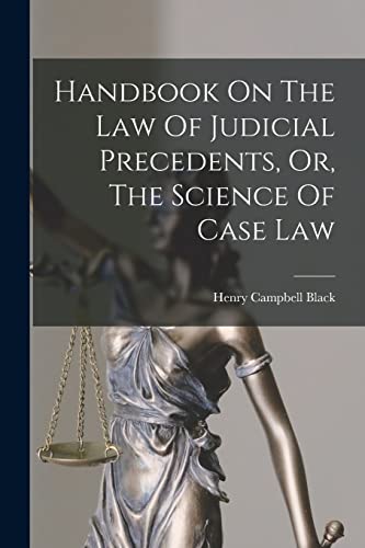 Stock image for Handbook On The Law Of Judicial Precedents, Or, The Science Of Case Law for sale by GreatBookPrices