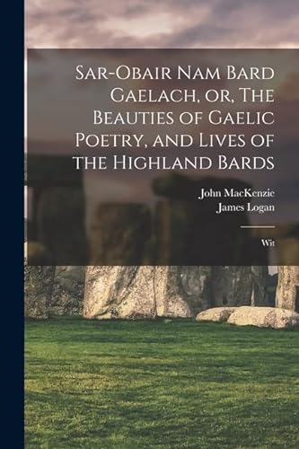 Beispielbild fr Sar-obair nam Bard Gaelach, or, The Beauties of Gaelic Poetry, and Lives of the Highland Bards zum Verkauf von PBShop.store US