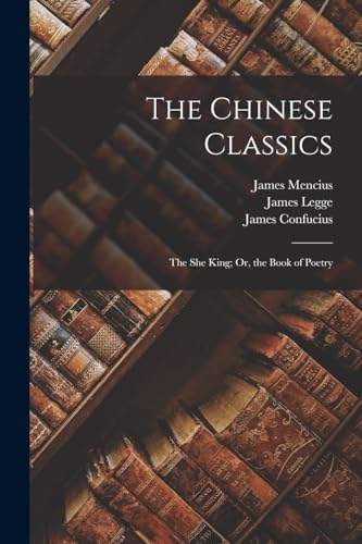 9781015655799: The Chinese Classics: The She King; Or, the Book of Poetry