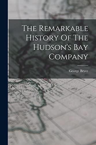 Beispielbild fr The Remarkable History Of The Hudson's Bay Company zum Verkauf von Chiron Media
