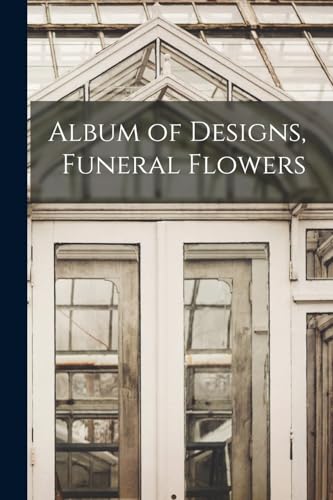 Stock image for Album of Designs, Funeral Flowers for sale by GreatBookPrices