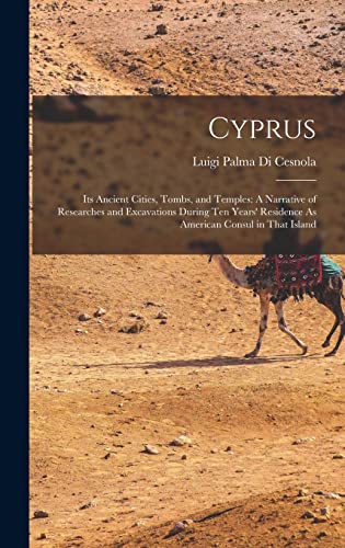 Imagen de archivo de Cyprus: Its Ancient Cities, Tombs, and Temples: A Narrative of Researches and Excavations During Ten Years' Residence As Ameri a la venta por GreatBookPrices