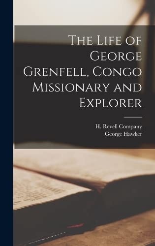 Stock image for The Life of George Grenfell, Congo Missionary and Explorer for sale by GreatBookPrices