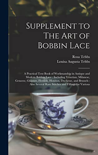 Imagen de archivo de Supplement to The art of Bobbin Lace: A Practical Text Book of Workmanship in Antique and Modern Bobbin Lace: Including Venetian, Milanese, Genoese, Guipure, Flemish, Honiton, Duchesse, and Brussels: Also Several Rare Stitches and Fillings for Various a la venta por THE SAINT BOOKSTORE