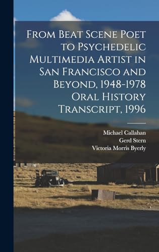 9781015661042: From Beat Scene Poet to Psychedelic Multimedia Artist in San Francisco and Beyond, 1948-1978 Oral History Transcript, 1996