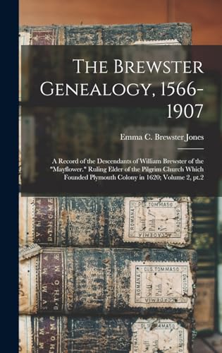 Beispielbild fr The Brewster Genealogy, 1566-1907; a Record of the Descendants of William Brewster of the Mayflower. Ruling Elder of the Pilgrim Church Which Founded zum Verkauf von GreatBookPrices