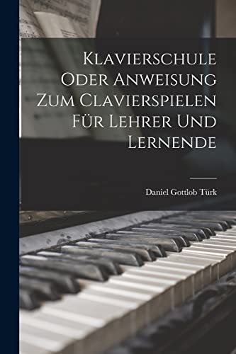 Stock image for Klavierschule Oder Anweisung Zum Clavierspielen Fr Lehrer Und Lernende for sale by GreatBookPrices