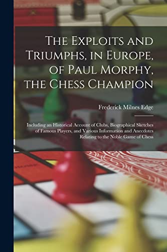 Stock image for The Exploits and Triumphs, in Europe, of Paul Morphy, the Chess Champion for sale by PBShop.store US