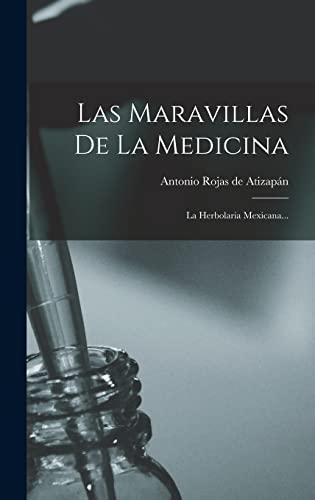 Beispielbild fr LAS MARAVILLAS DE LA MEDICINA. LA HERBOLARIA MEXICANA. zum Verkauf von KALAMO LIBROS, S.L.