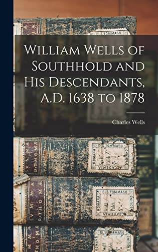 Beispielbild fr William Wells of Southhold and His Descendants, A.D. 1638 to 1878 zum Verkauf von THE SAINT BOOKSTORE