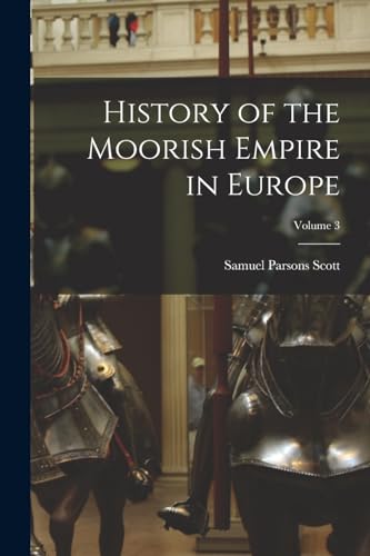 Stock image for History of the Moorish Empire in Europe; Volume 3 for sale by PBShop.store US