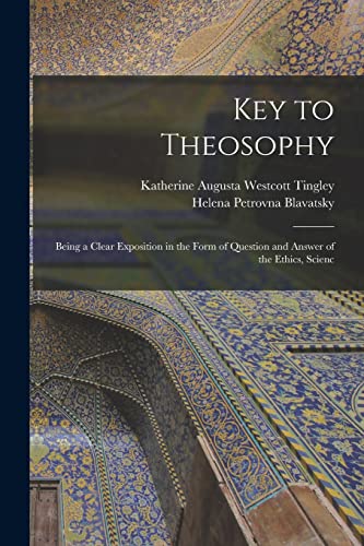 Imagen de archivo de Key to Theosophy: Being a Clear Exposition in the Form of Question and Answer of the Ethics, Scienc a la venta por THE SAINT BOOKSTORE