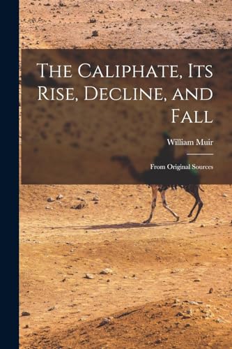 Stock image for The Caliphate, Its Rise, Decline, and Fall: From Original Sources for sale by Chiron Media