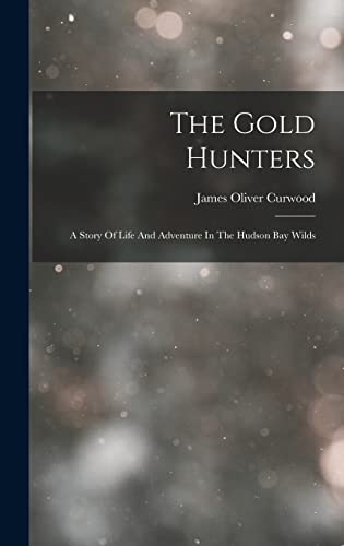 Stock image for The Gold Hunters: A Story Of Life And Adventure In The Hudson Bay Wilds for sale by THE SAINT BOOKSTORE