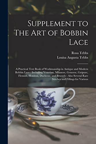 Imagen de archivo de Supplement to The art of Bobbin Lace: A Practical Text Book of Workmanship in Antique and Modern Bobbin Lace: Including Venetian, Milanese, Genoese, Guipure, Flemish, Honiton, Duchesse, and Brussels: Also Several Rare Stitches and Fillings for Various a la venta por THE SAINT BOOKSTORE