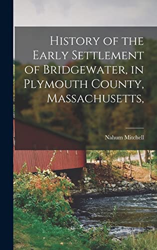 Beispielbild fr History of the Early Settlement of Bridgewater, in Plymouth County, Massachusetts, zum Verkauf von GreatBookPrices