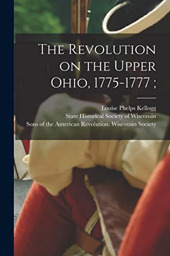 Imagen de archivo de The Revolution on the Upper Ohio, 1775-1777; a la venta por PBShop.store US