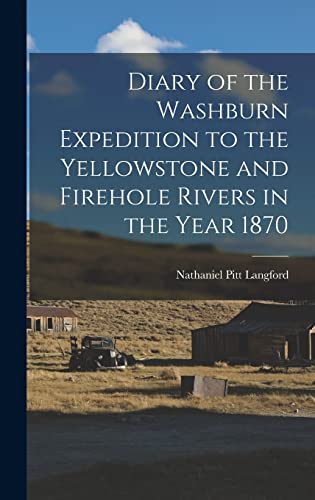 Stock image for Diary of the Washburn Expedition to the Yellowstone and Firehole Rivers in the Year 1870 for sale by GreatBookPrices