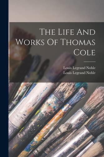 Imagen de archivo de The Life And Works Of Thomas Cole a la venta por THE SAINT BOOKSTORE
