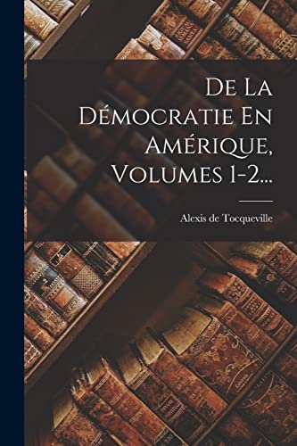 Beispielbild fr De La Democratie En Amerique, Volumes 1-2. zum Verkauf von THE SAINT BOOKSTORE