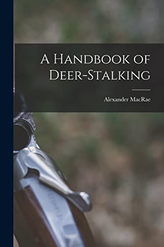 Imagen de archivo de A Handbook of Deer-stalking a la venta por GreatBookPrices