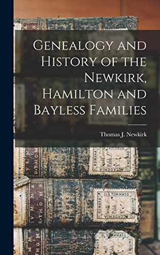 Stock image for Genealogy and History of the Newkirk, Hamilton and Bayless Families for sale by GreatBookPrices