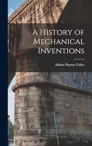 Stock image for A History of Mechanical Inventions for sale by THE SAINT BOOKSTORE