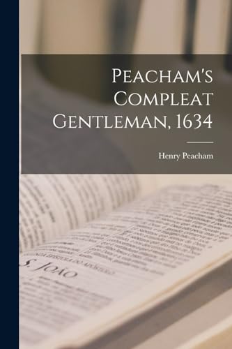 Imagen de archivo de Peacham's Compleat Gentleman, 1634 a la venta por GreatBookPrices