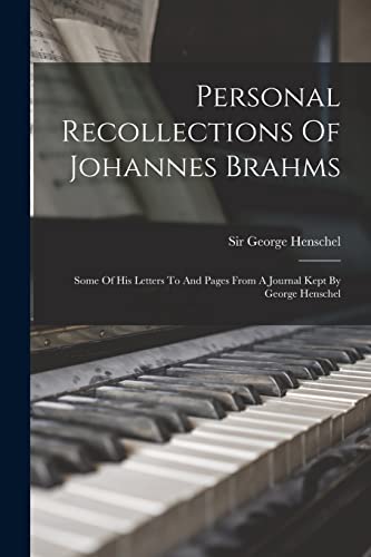 Beispielbild fr Personal Recollections Of Johannes Brahms: Some Of His Letters To And Pages From A Journal Kept By George Henschel zum Verkauf von GreatBookPrices