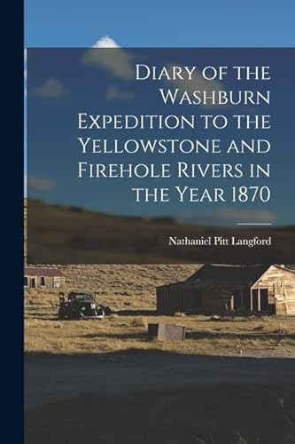 Beispielbild fr Diary of the Washburn Expedition to the Yellowstone and Firehole Rivers in the Year 1870 zum Verkauf von PBShop.store US