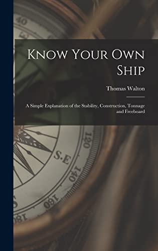 Stock image for Know Your Own Ship: A Simple Explanation of the Stability, Construction, Tonnage and Freeboard for sale by THE SAINT BOOKSTORE