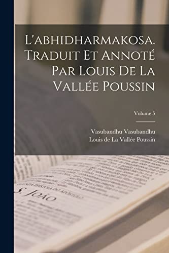 Stock image for L'abhidharmakosa. Traduit et annot? par Louis de la Vall?e Poussin; Volume 5 for sale by PBShop.store US