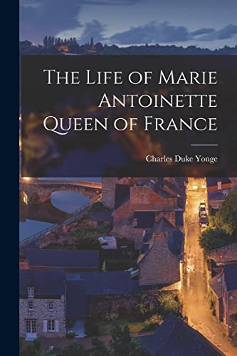 Stock image for The Life of Marie Antoinette Queen of France for sale by Chiron Media