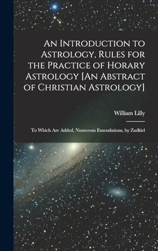 Stock image for An Introduction to Astrology, Rules for the Practice of Horary Astrology [An Abstract of Christian Astrology]: To Which Are Added, Numerous Emendations, by Zadkiel for sale by THE SAINT BOOKSTORE