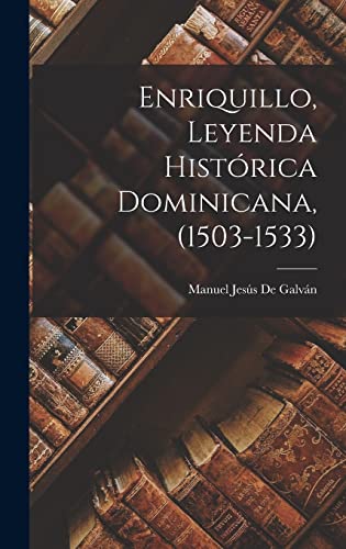 Stock image for Enriquillo, Leyenda Histrica Dominicana, (1503-1533) -Language: spanish for sale by GreatBookPrices
