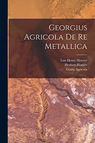 Imagen de archivo de Georgius Agricola De re Metallica a la venta por GreatBookPrices