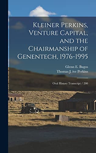 Beispielbild fr Kleiner Perkins, Venture Capital, and the Chairmanship of Genentech, 1976-1995: Oral History Transcript / 200 zum Verkauf von GreatBookPrices