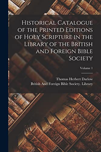 Stock image for Historical Catalogue of the Printed Editions of Holy Scripture in the Library of the British and Foreign Bible Society; Volume 1 for sale by GreatBookPrices