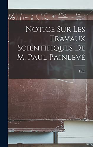 Imagen de archivo de Notice sur les travaux scientifiques de M. Paul Painleve a la venta por THE SAINT BOOKSTORE