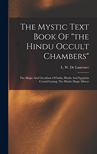 Beispielbild fr The Mystic Text Book Of the Hindu Occult Chambers; The Magic And Occultism Of India; Hindu And Egyptian Crystal Gazing; The Hindu Magic Mirror zum Verkauf von GreatBookPrices