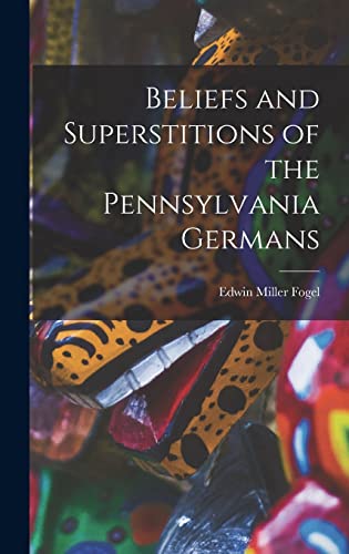 Imagen de archivo de Beliefs and Superstitions of the Pennsylvania Germans a la venta por California Books