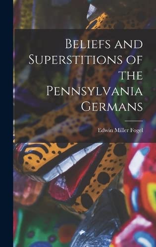 Stock image for Beliefs and Superstitions of the Pennsylvania Germans for sale by THE SAINT BOOKSTORE