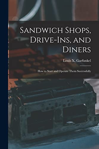 Beispielbild fr Sandwich Shops, Drive-ins, and Diners; how to Start and Operate Them Successfully zum Verkauf von THE SAINT BOOKSTORE