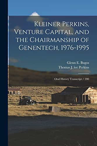 Beispielbild fr Kleiner Perkins, Venture Capital, and the Chairmanship of Genentech, 1976-1995: Oral History Transcript / 200 zum Verkauf von THE SAINT BOOKSTORE