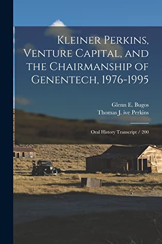 Stock image for Kleiner Perkins, Venture Capital, and the Chairmanship of Genentech, 1976-1995: Oral History Transcript / 200 for sale by THE SAINT BOOKSTORE